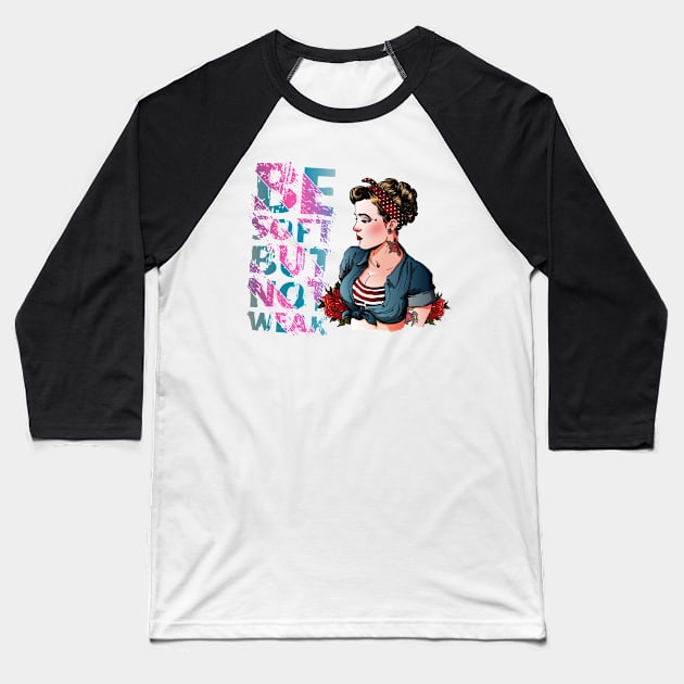 Be Soft but not weak Baseball T-Shirt by Arend Studios